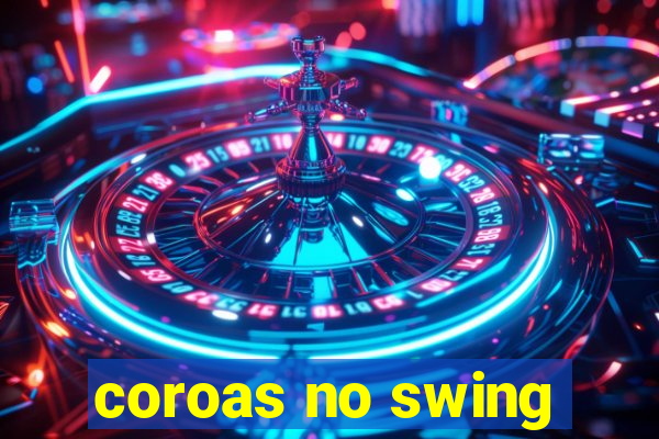 coroas no swing